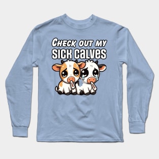 Sick Calves (Gym Humor) Long Sleeve T-Shirt